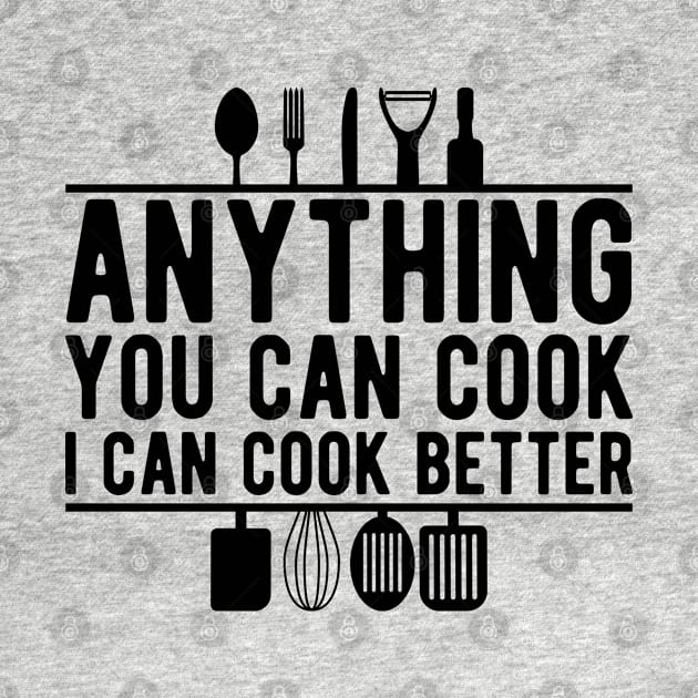 Cook - Anything you can cook I can cook better by KC Happy Shop